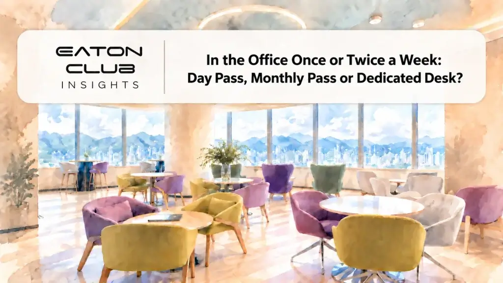 Eaton Club Insights: In the Office Once or Twice a Week — Day Pass, Monthly Pass or Dedicated Desk?